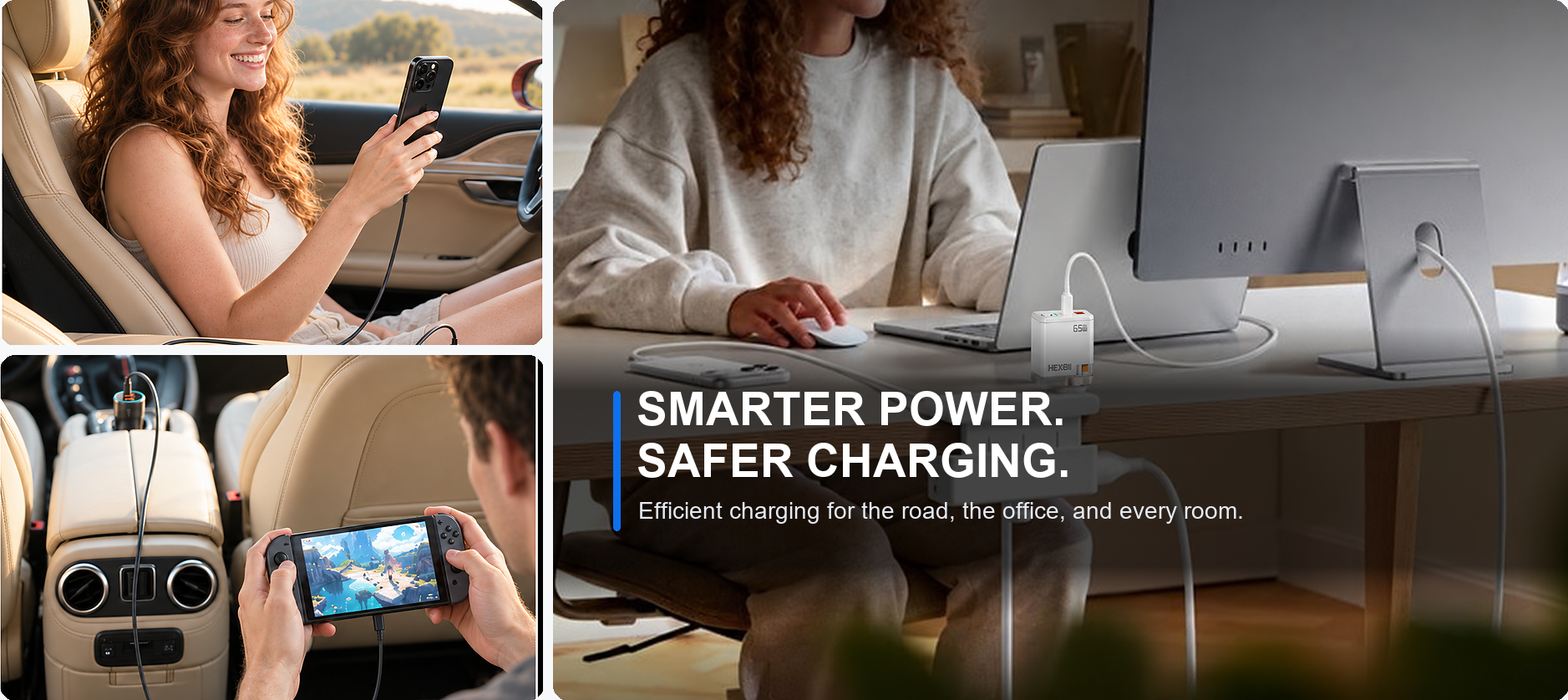 Smarter power. Safer charging. Efficient charging for the road, the office, and every room.